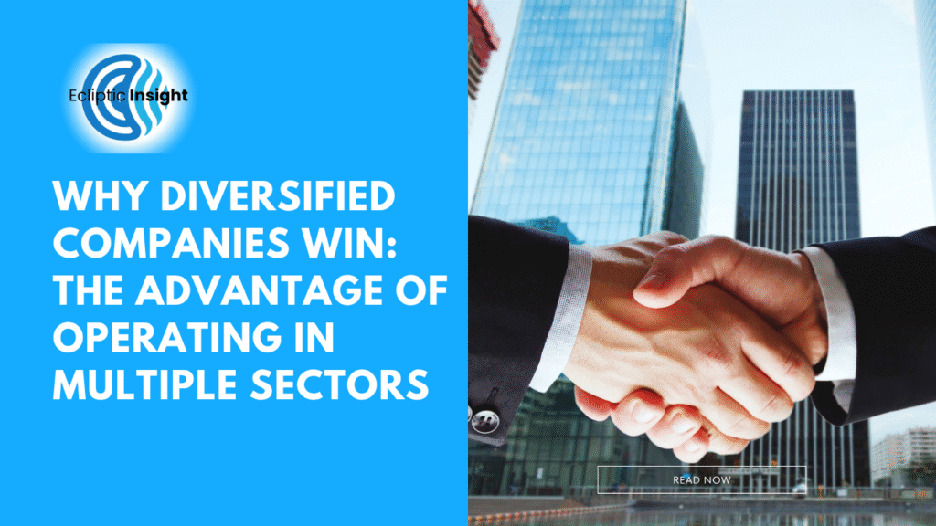 Why Diversified Companies Win: The Advantage of Operating in Multiple Sectors